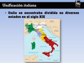 Unificación italiana
• Italia se encontraba dividida en diversos
estados en el siglo XIX
 