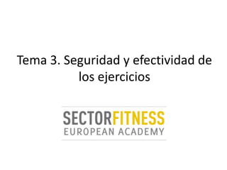 Tema 3. Seguridad y efectividad de
los ejercicios
 