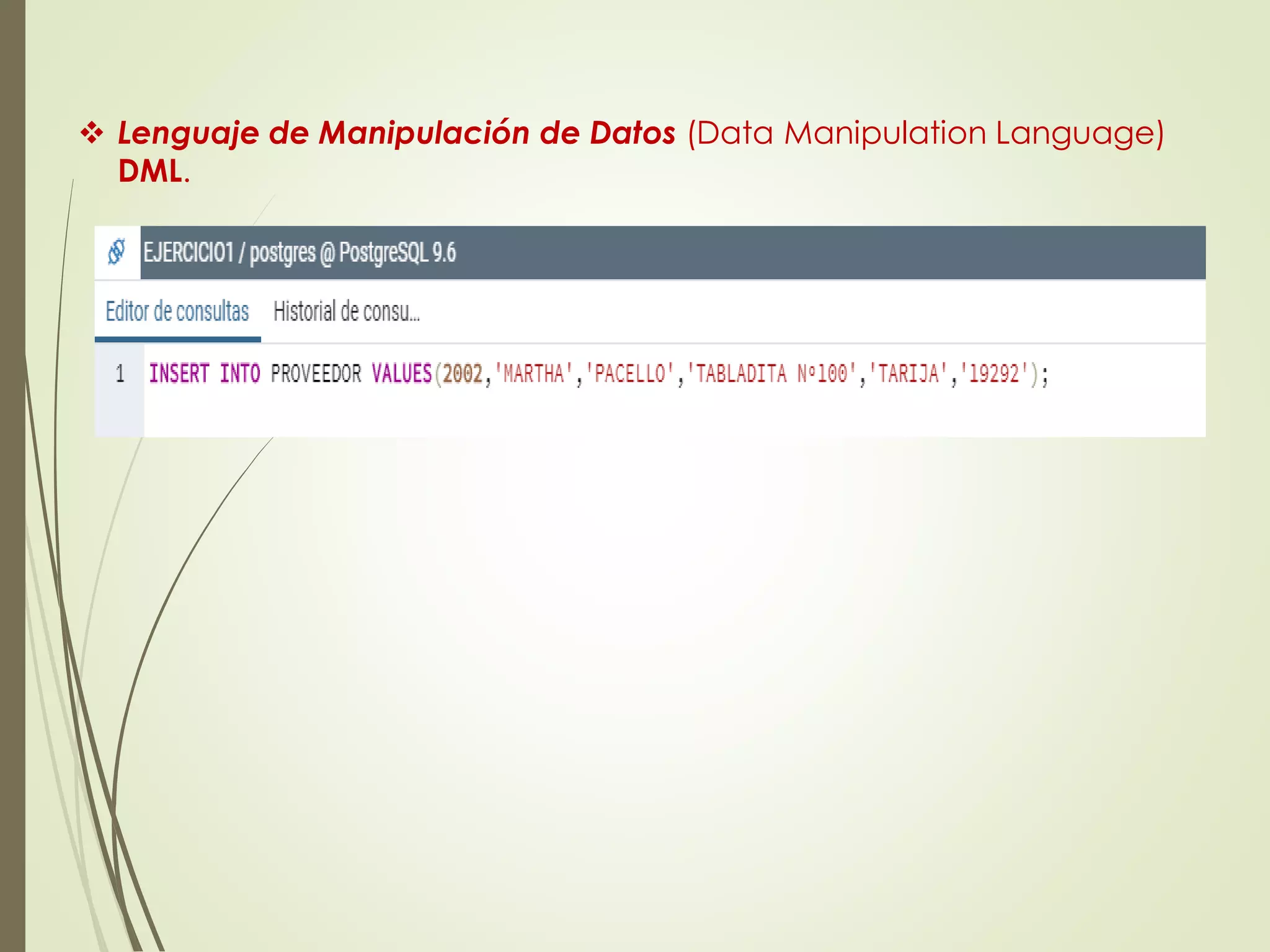  Lenguaje de Manipulación de Datos (Data Manipulation Language)
DML.
 