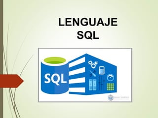 LENGUAJE
SQL
 
