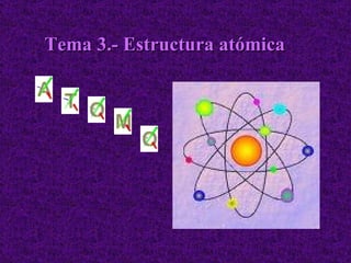 Tema 3.- Estructura atómica 