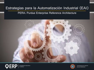 Estrategias para la Automatización Industrial (EAI)
PERA: Purdue Enterprise Reference Architecture
UNIVERSIDAD DE ORIENTE
NUCLEO MONAGAS
 