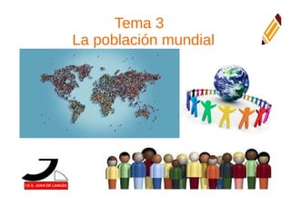 Tema 3
La población mundial
 