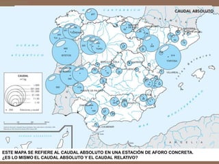 ESTE MAPA SE REFIERE AL CAUDAL ABSOLUTO EN UNA ESTACIÓN DE AFORO CONCRETA.
¿ES LO MISMO EL CAUDAL ABSOLUTO Y EL CAUDAL RELATIVO?
 