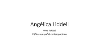 Angélica Liddell
Mme Tortosa
L3 Teatro español contemporáneo
 