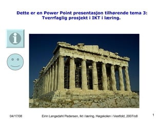 Dette er en Power Point presentasjon tilhørende tema 3: Tverrfaglig prosjekt i IKT i læring.   