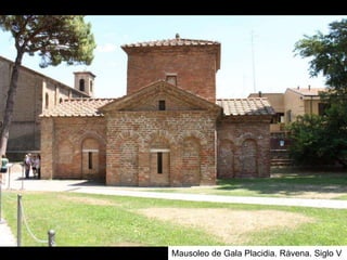 Mausoleo de Gala Placidia. Rávena. Siglo V
 