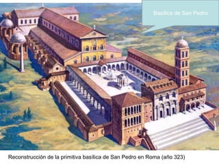 Reconstrucción de la primitiva basílica de San Pedro en Roma (año 323)
Basílica de San Pedro
 