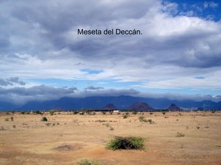 Meseta del Deccán.
 