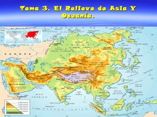 Tema 3. El Relieve de Asia YTema 3. El Relieve de Asia Y
Oceanía.Oceanía.
 
