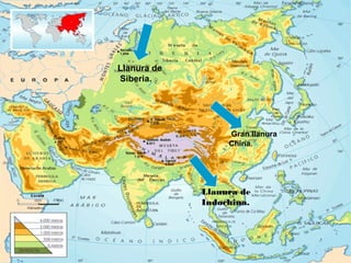 Gran llanura
China.
Llanura de
Indochina.
Llanura de
Siberia.
 