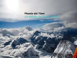 Meseta del Tíbet
.La meseta del Tíbet.( video)
 