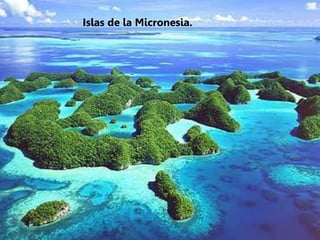 Islas de la Micronesia.
 