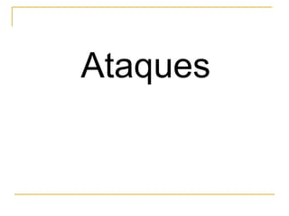 Ataques
 