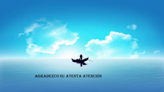 Agradezco su atenta atención

 