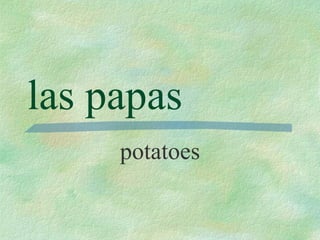 las papas potatoes 