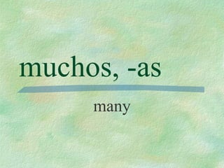 muchos, -as many 