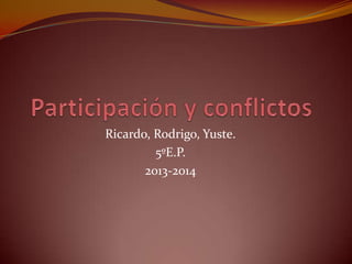 Ricardo, Rodrigo, Yuste.
5ºE.P.
2013-2014

 