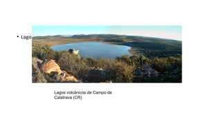 • Lagos endógenos volcánicos:
Lagos volcánicos de Campo de
Calatrava (CR)
 