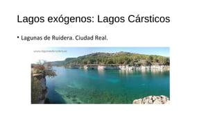 Lagos exógenos: Lagos Cársticos
• Lagunas de Ruidera. Ciudad Real.
 