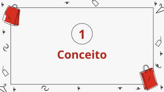 Conceito
1
 