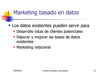 Los datos existentes pueden servir para Desarrollo listas de clientes potenciales Depurar y mejorar las bases de datos existentes Marketing relacional Marketing basado en datos 