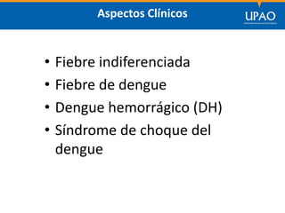 SECCIÓN DE POSTGRADO DE CIENCIAS DE LA COMUNICACIÓN
Aspectos Clínicos
• Fiebre indiferenciada
• Fiebre de dengue
• Dengue hemorrágico (DH)
• Síndrome de choque del
dengue
 