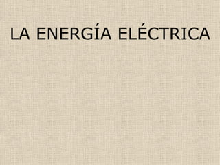 LA ENERGÍA ELÉCTRICA 