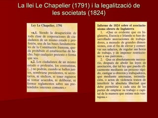 La llei Le Chapelier (1791) i la legalització deLa llei Le Chapelier (1791) i la legalització de
les societats (1824)les societats (1824)
 
