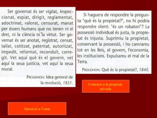 Oposició a l’estat
Contraris a la propietat
privada
 