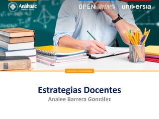 Estrategias Docentes
Analee Barrera González
Educación y humanidades
 