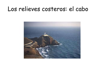 Los relieves costeros: el cabo
 