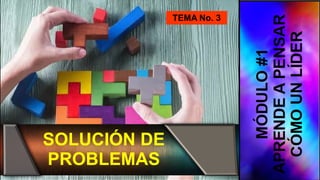 SOLUCIÓN DE
PROBLEMAS
TEMA No. 3
 