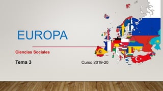 EUROPA
Ciencias Sociales
Tema 3 Curso 2019-20
 