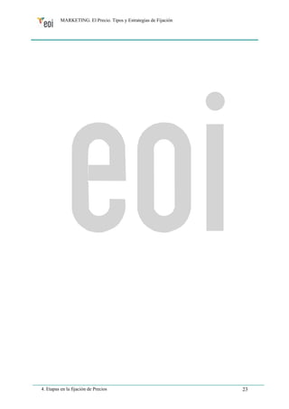 MARKETING. El Precio. Tipos y Estrategias de Fijación 
4. Etapas en la fijación de Precios 23 
 