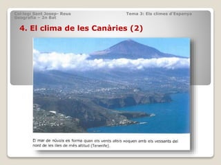 Col·legi Sant Josep- Reus Tema 3: Els climes d’Espanya
Geografia – 2n Bat
4. El clima de les Canàries (2)
 