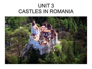 UNIT 3 CASTLES IN ROMANIA 