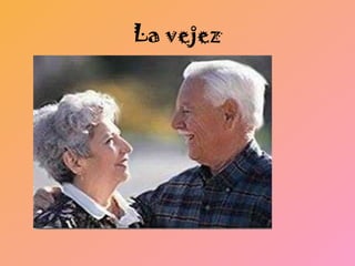 La vejez 