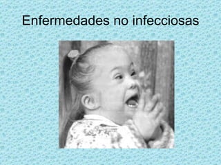 Enfermedades no infecciosas 