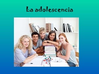 La adolescencia 