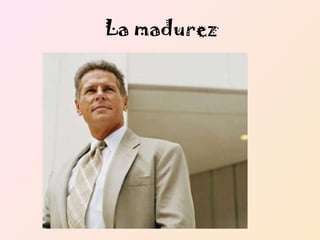 La madurez 