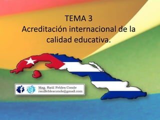 TEMA 3
Acreditación internacional de la
calidad educativa.
 