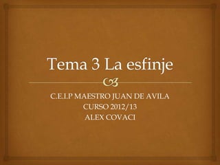 C.E.I.P MAESTRO JUAN DE AVILA
         CURSO 2012/13
          ALEX COVACI
 