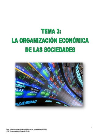 1
Tema 3: La organización económica de las sociedades (3º ESO)
I.E.S. Virgen de Vico (Curso 2017-18)
 