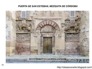 24
http://clasesconarte.blogspot.com/
PUERTA DE SAN ESTEBAN, MEZQUITA DE CÓRDOBA
 