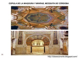 25
http://clasesconarte.blogspot.com/
CÚPULA DE LA MAQSURA Y MIHRAB, MEZQUITA DE CÓRDOBA
 
