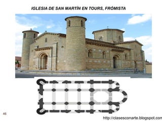 46
http://clasesconarte.blogspot.com
IGLESIA DE SAN MARTÍN EN TOURS, FRÓMISTA
 