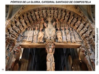55
http://clasesconarte.blogspot.com/
PÓRTICO DE LA GLORIA, CATEDRAL SANTIAGO DE COMPOSTELA
 