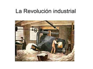 La Revolución industrial
 
