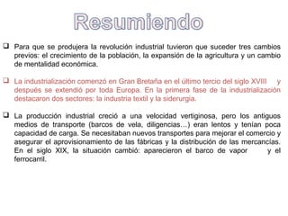 Las internacionales obreras.
En 1864 la gran mayoría de las organizaciones obreras reunidas en
Londres crean la Primera Asociación Internacional de Trabajadores (AIT).
El desacuerdo entre socialistas y anarquistas provocó su desaparición.
En 1889 nace la Internacional Socialista (II Internacional): nace el Himno
de la Internacional y la fiesta del Primero de Mayo.
Logros del movimiento obrero
fueron las
leyes laborales: que
prohibían el trabajo infantil, permisos
de maternidad, seguros de accidente
pagados por los empresarios y
redujeron la jornada a 8 horas.

Evolución de la legislación laboral británica

 